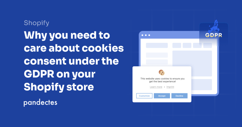 Pandectes GDPR Compliance App for Shopify - Why you need to care about cookies consent under the GDPR on your Shopify store