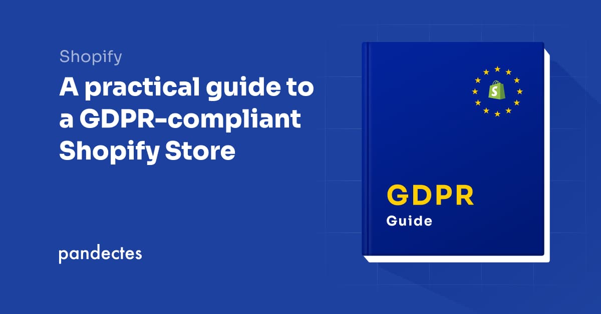 Pandectes GDPR Compliance App for Shopify - A practical guide to a GDPR-compliant Shopify Store