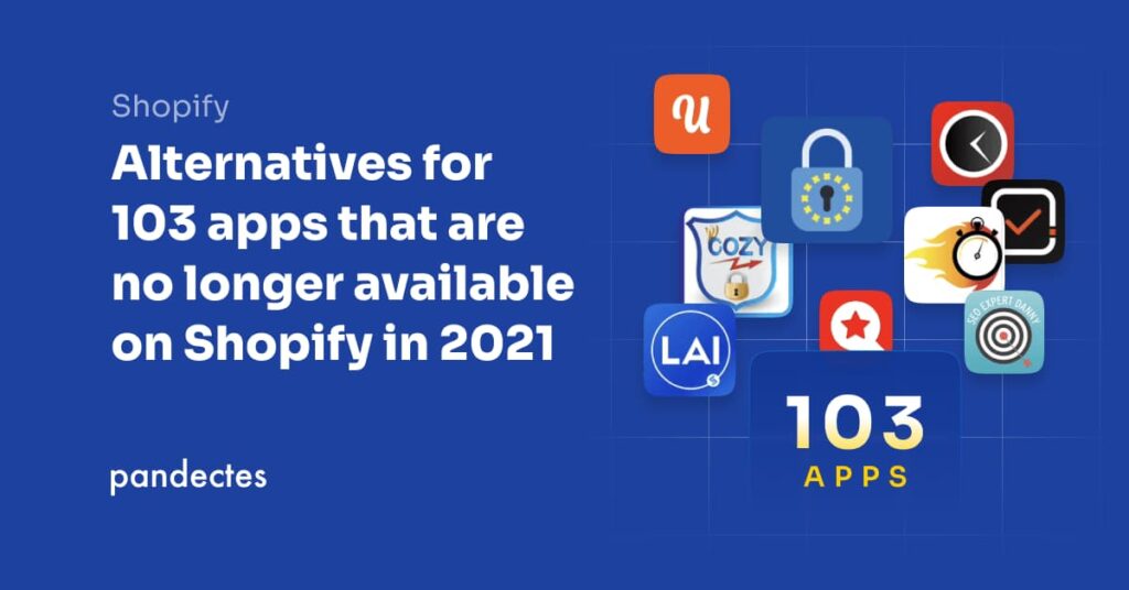 Pandectes GDPR Compliance App for Shopify - Alternatives for 103 apps that are no longer available on Shopify in 2021