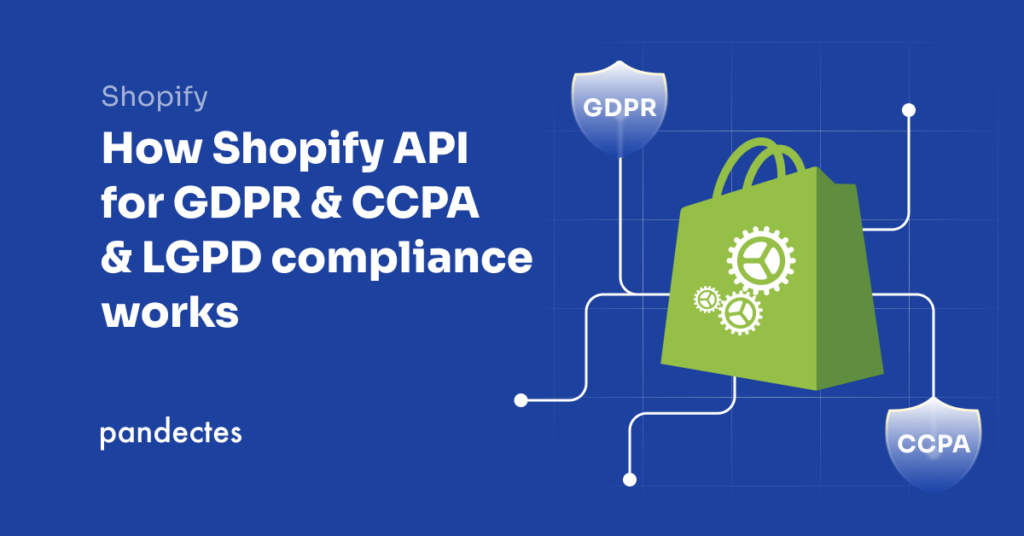 Pandectes GDPR Compliance App for Shopify - How Shopify API for GDPR & CCPA & LGPD compliance works