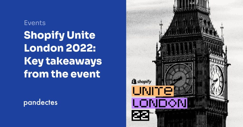 Pandectes GDPR Compliance App for Shopify - Shopify Unite London 2022 Key takeaways from the event