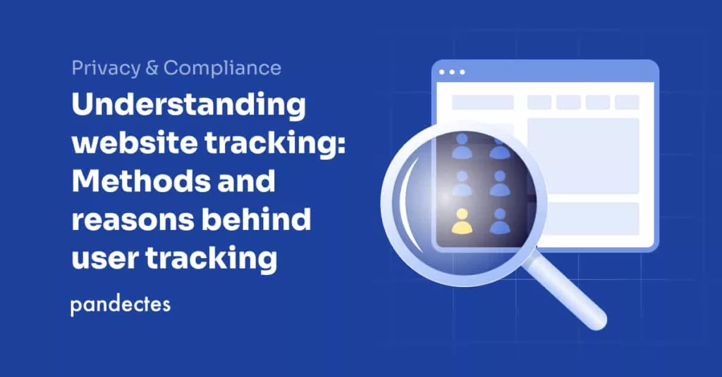 Pandectes GDPR Compliance - Understanding website tracking- Methods and reasons behind user tracking