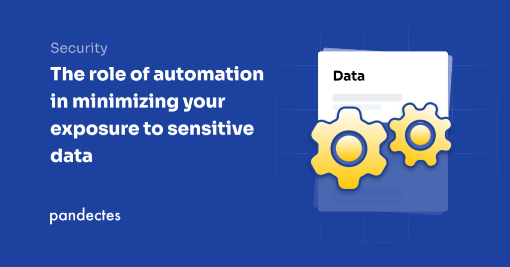 Pandectes - The role of automation in minimizing your exposure to sensitive data