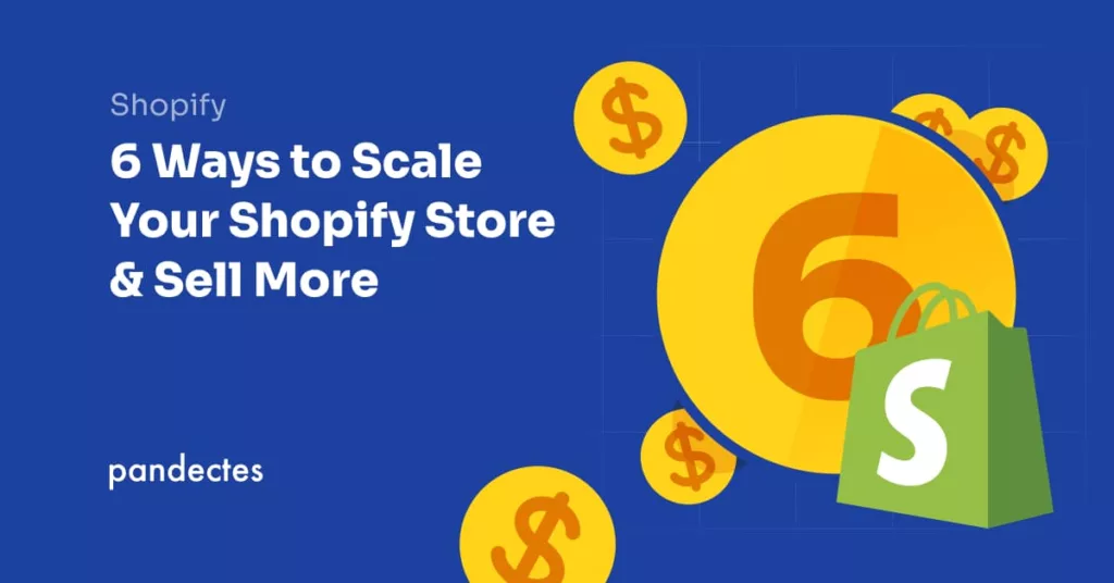 Pandectes GDPR Compliance for Shopify Stores - 6 Ways to Scale Your Shopify Store & Sell More