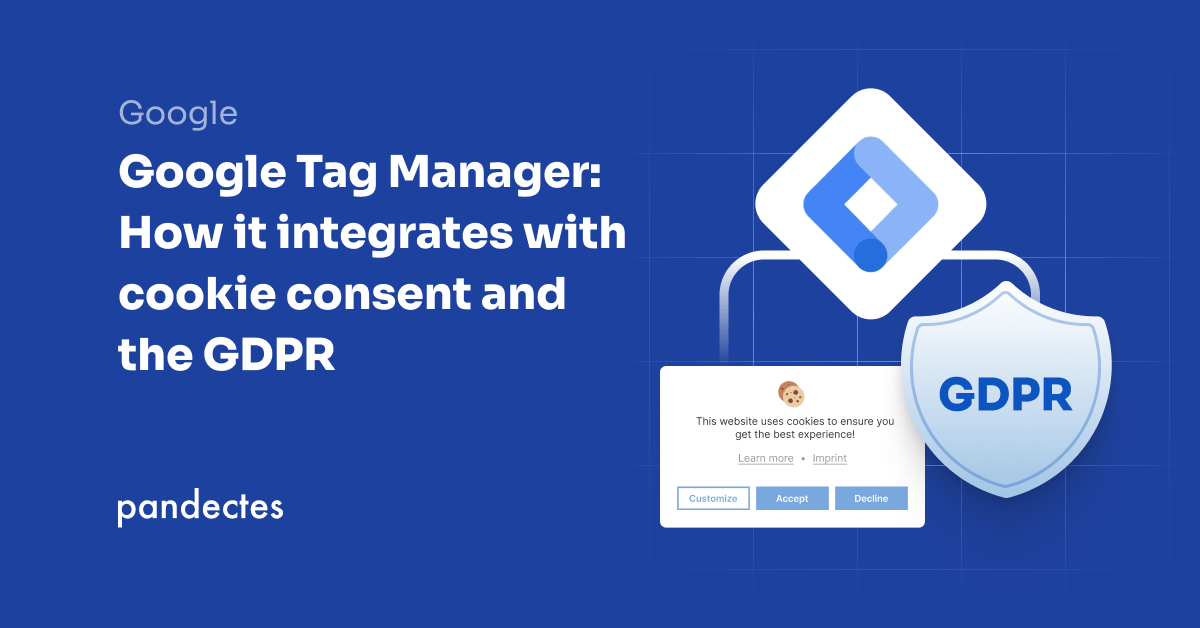 Google Tag Manager: How it integrates with cookie consent and the GDPR