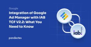 Integration of Google Ad Manager with IAB TCF V2.2 What You Need to Know