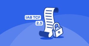 IAB TCF 2.3 Explained How to Get Ready for Compliance