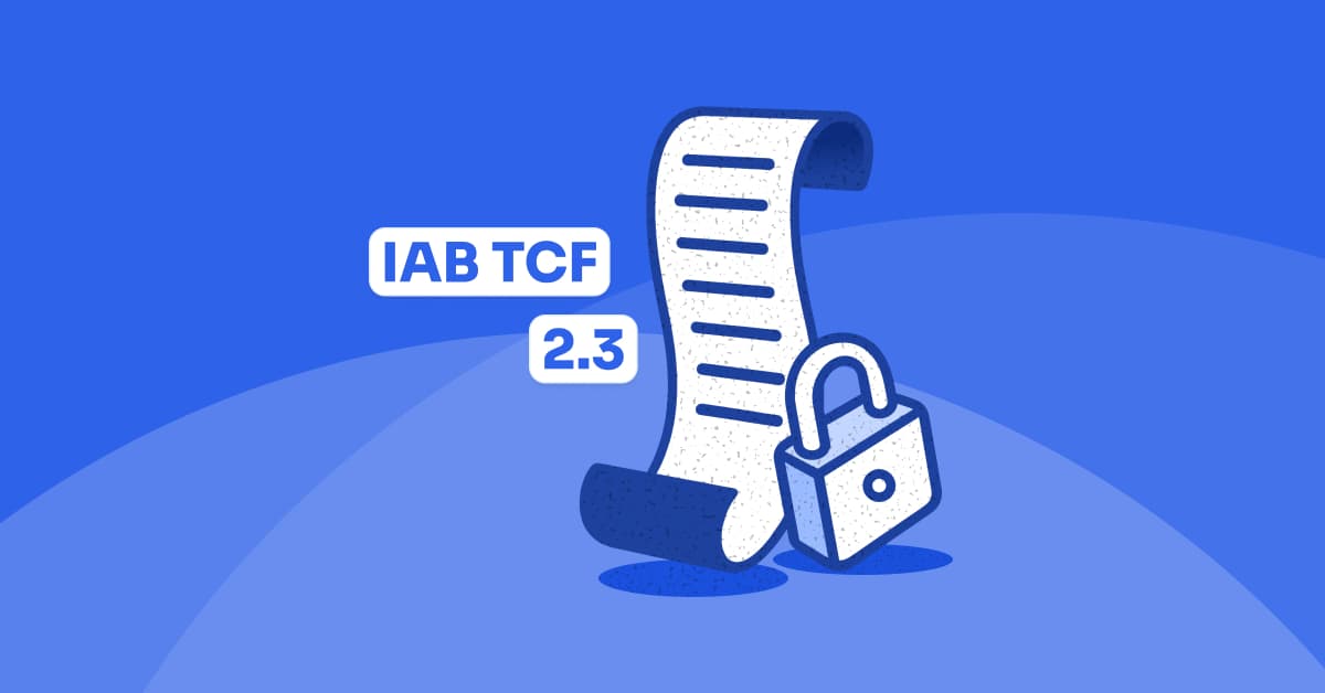 IAB TCF 2.3 Explained How to Get Ready for Compliance
