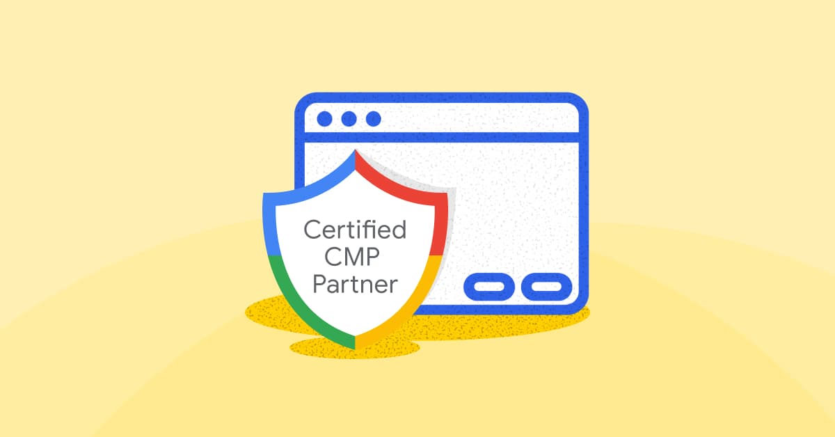Why You Need a Google-Certified Consent Management Platform (CMP)