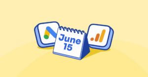 Google Analytics & Google Ads Update Key Actions to Take Before June 15