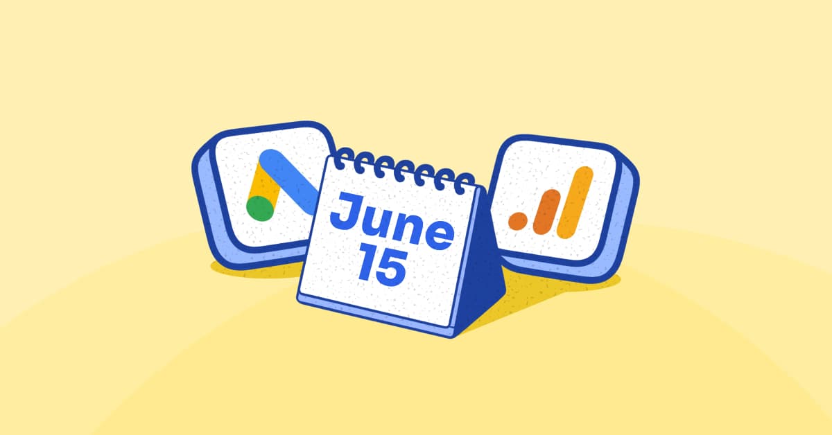 Google Analytics & Google Ads Update Key Actions to Take Before June 15